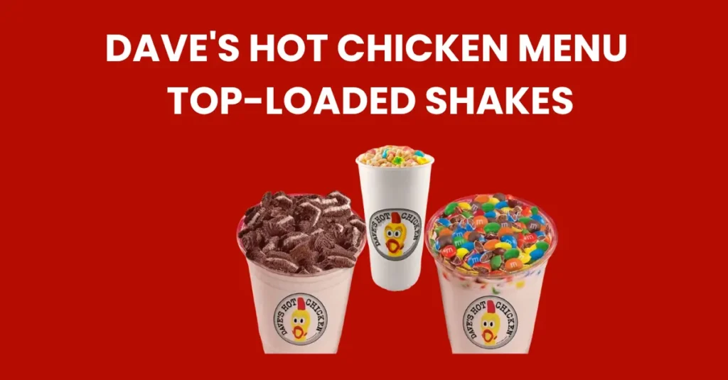 dave's hot chicken menu top loaded shakes
